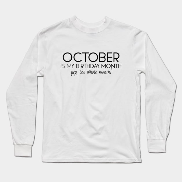 October Is My Birthday Month Yep, The Whole Month Long Sleeve T-Shirt by Textee Store